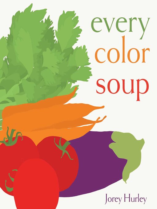 Title details for Every Color Soup by Jorey Hurley - Available